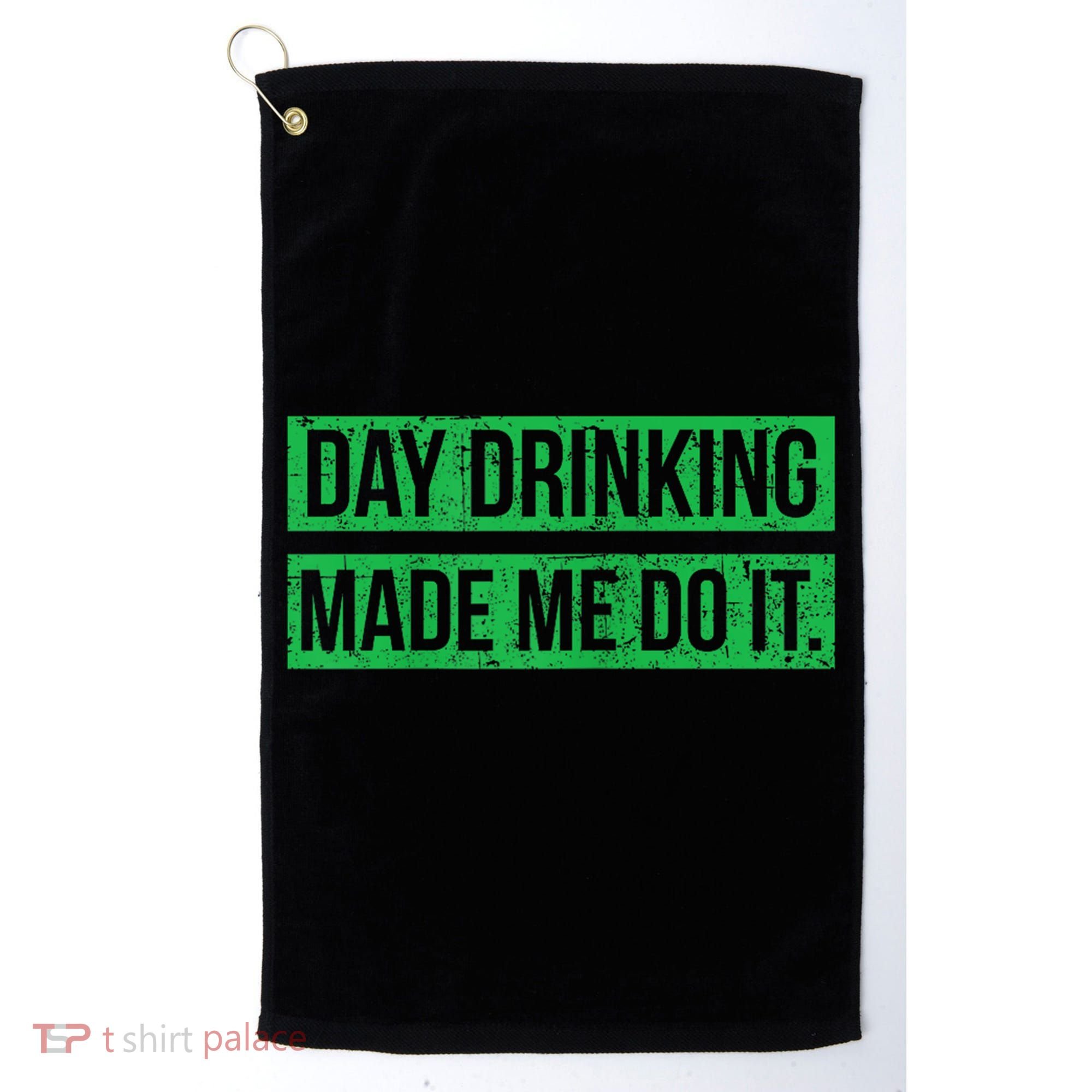 Funny St. Patricks Day Day Drinking Made Me Do It Drinking Beer Gift Golf Towel