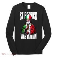 Funny St Patrick Was Italian St PatrickS Day Italian Flag Long Sleeve Shirt thumb 0