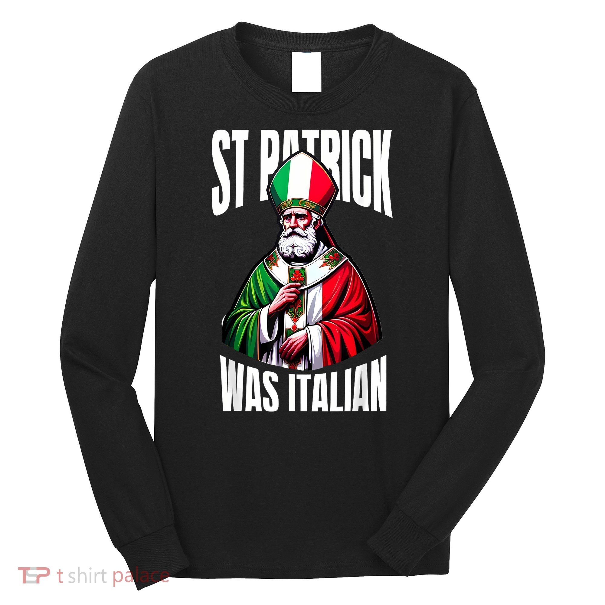 Funny St Patrick Was Italian St PatrickS Day Italian Flag Long Sleeve Shirt