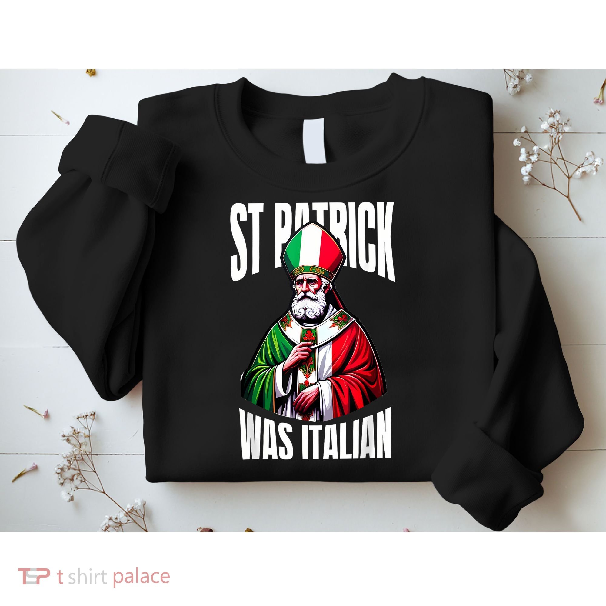 Funny St Patrick Was Italian St PatrickS Day Italian Flag Sweatshirt
