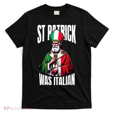 Funny St Patrick Was Italian St PatrickS Day Italian Flag T-Shirt