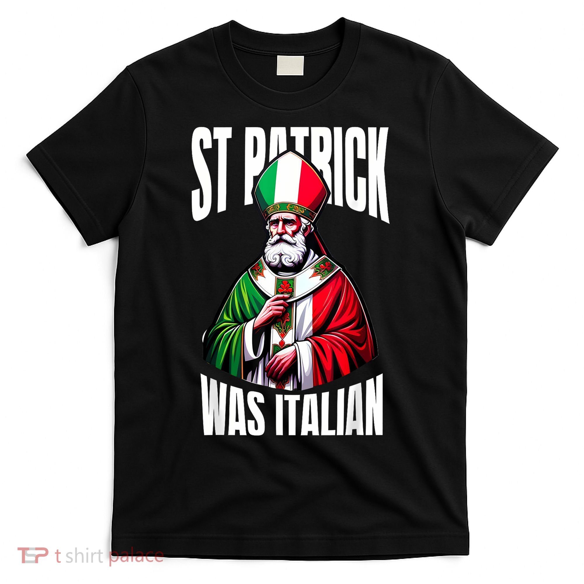 Funny St Patrick Was Italian St PatrickS Day Italian Flag T-Shirt