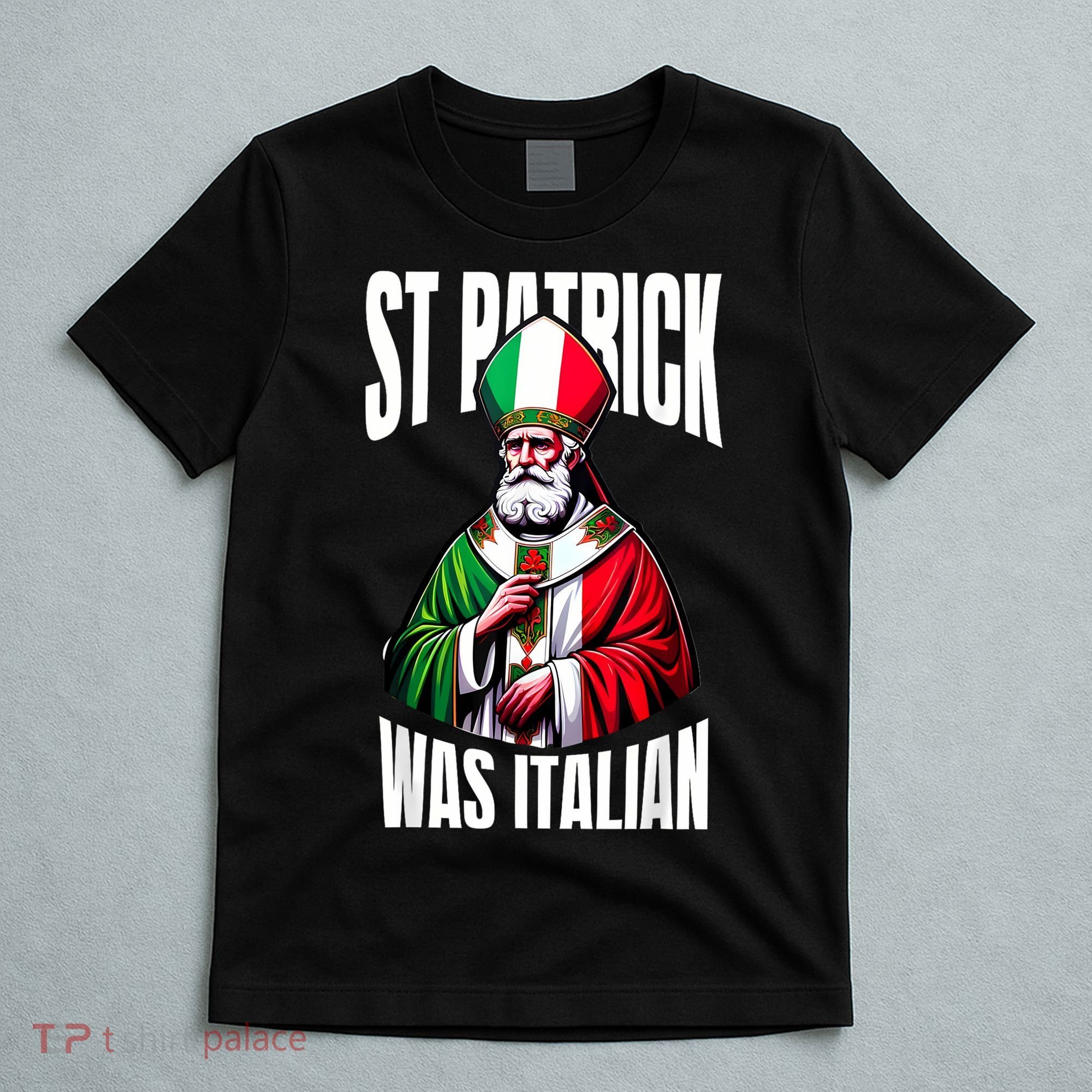 Funny St Patrick Was Italian St PatrickS Day Italian Flag T-Shirt