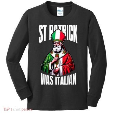 Funny St Patrick Was Italian St PatrickS Day Italian Flag Kids Long Sleeve Shirt