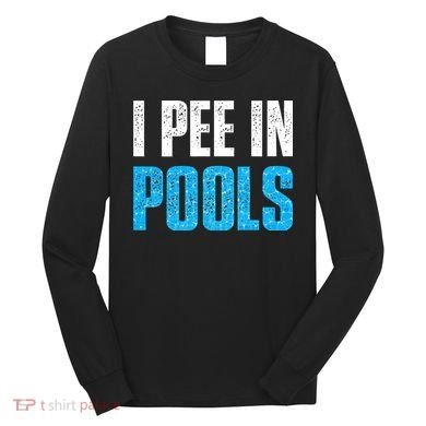 Funny Swimming Pool Swimmer I Pee in Pools Long Sleeve Shirt