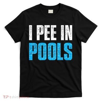 Funny Swimming Pool Swimmer I Pee in Pools T-Shirt
