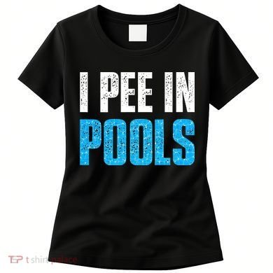 Funny Swimming Pool Swimmer I Pee in Pools Women's T-Shirt