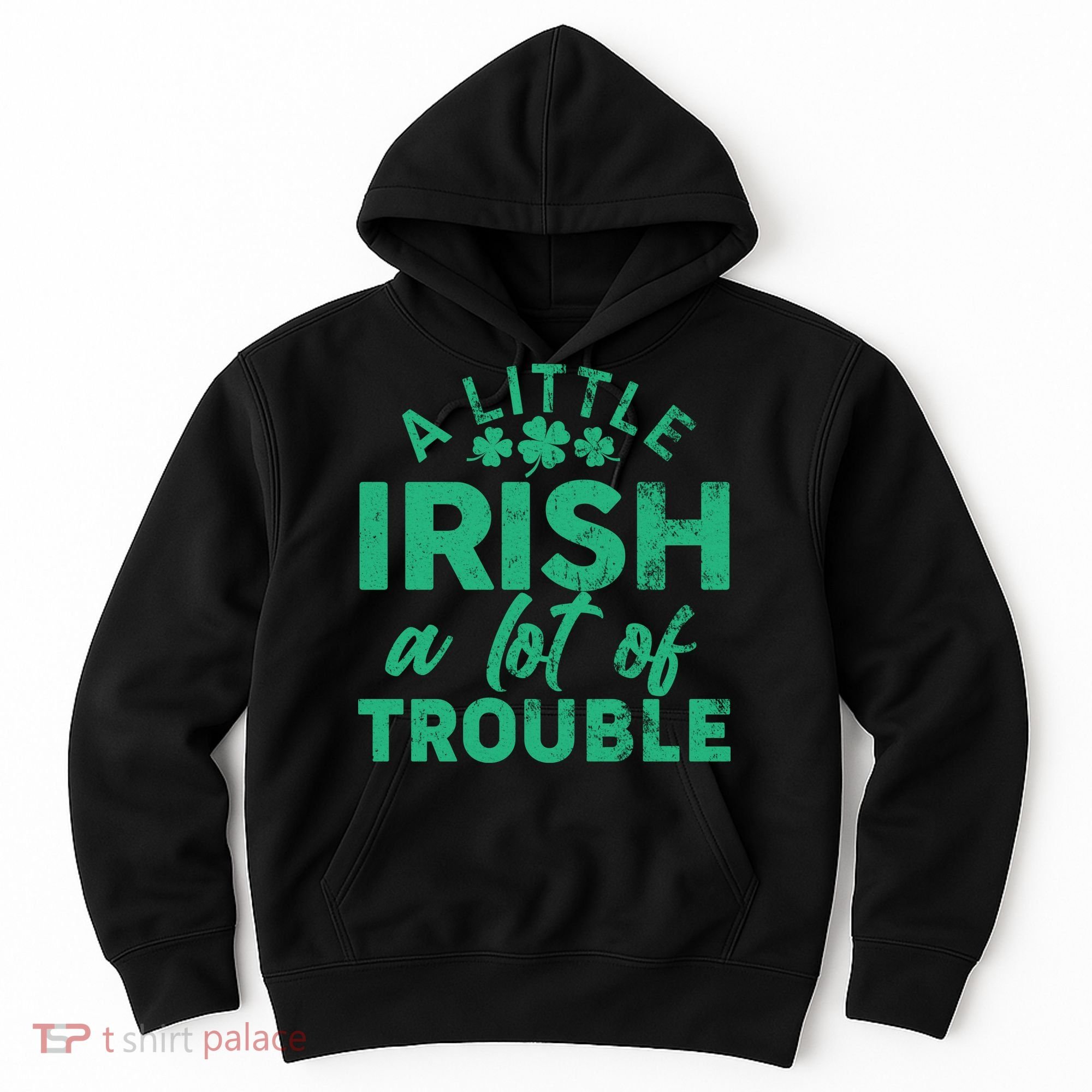Funny St Patricks Day A Little Irish A Lot Of Trouble Hoodie
