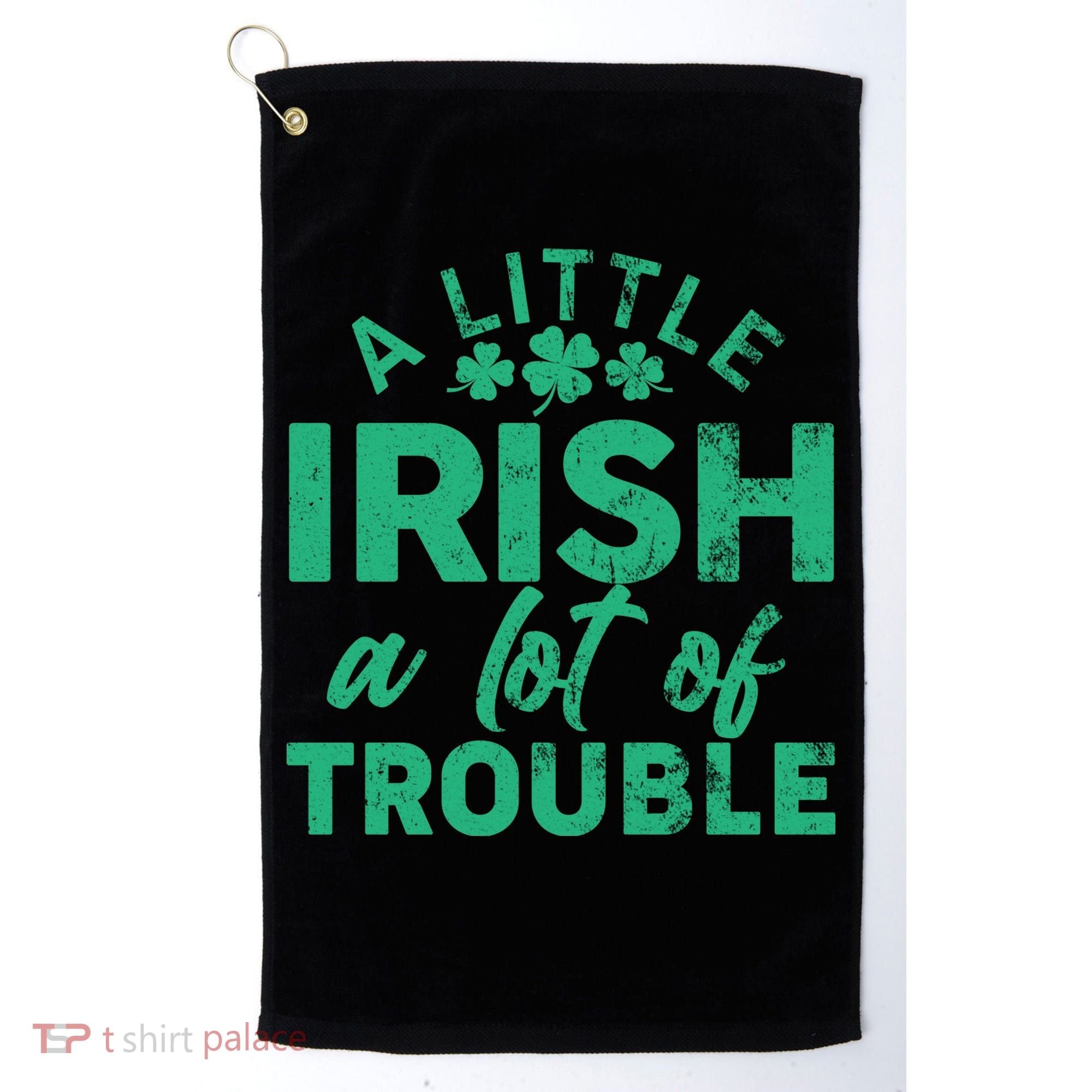 Funny St Patricks Day A Little Irish A Lot Of Trouble Golf Towel