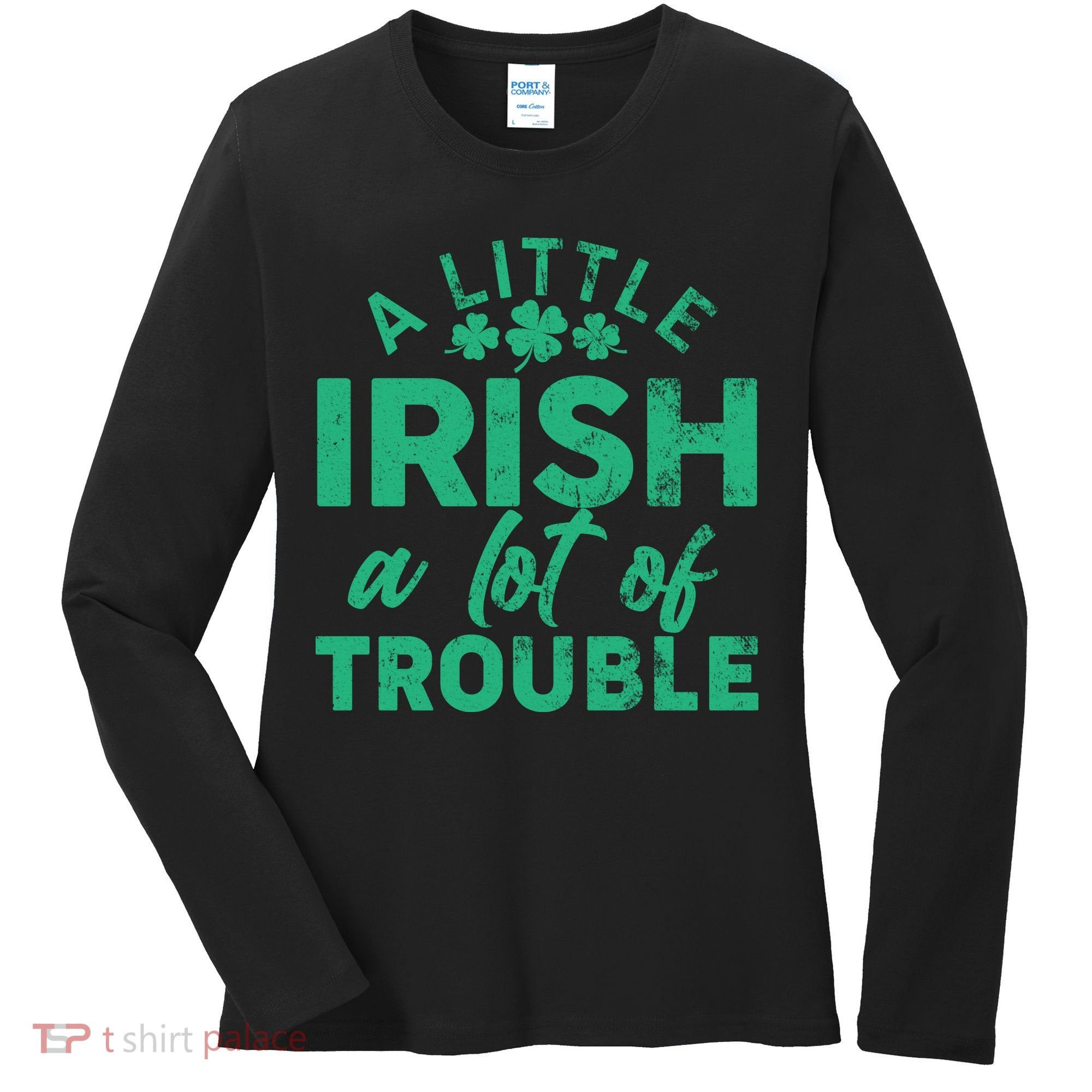 Funny St Patricks Day A Little Irish A Lot Of Trouble Women's Long Sleeve Shirt