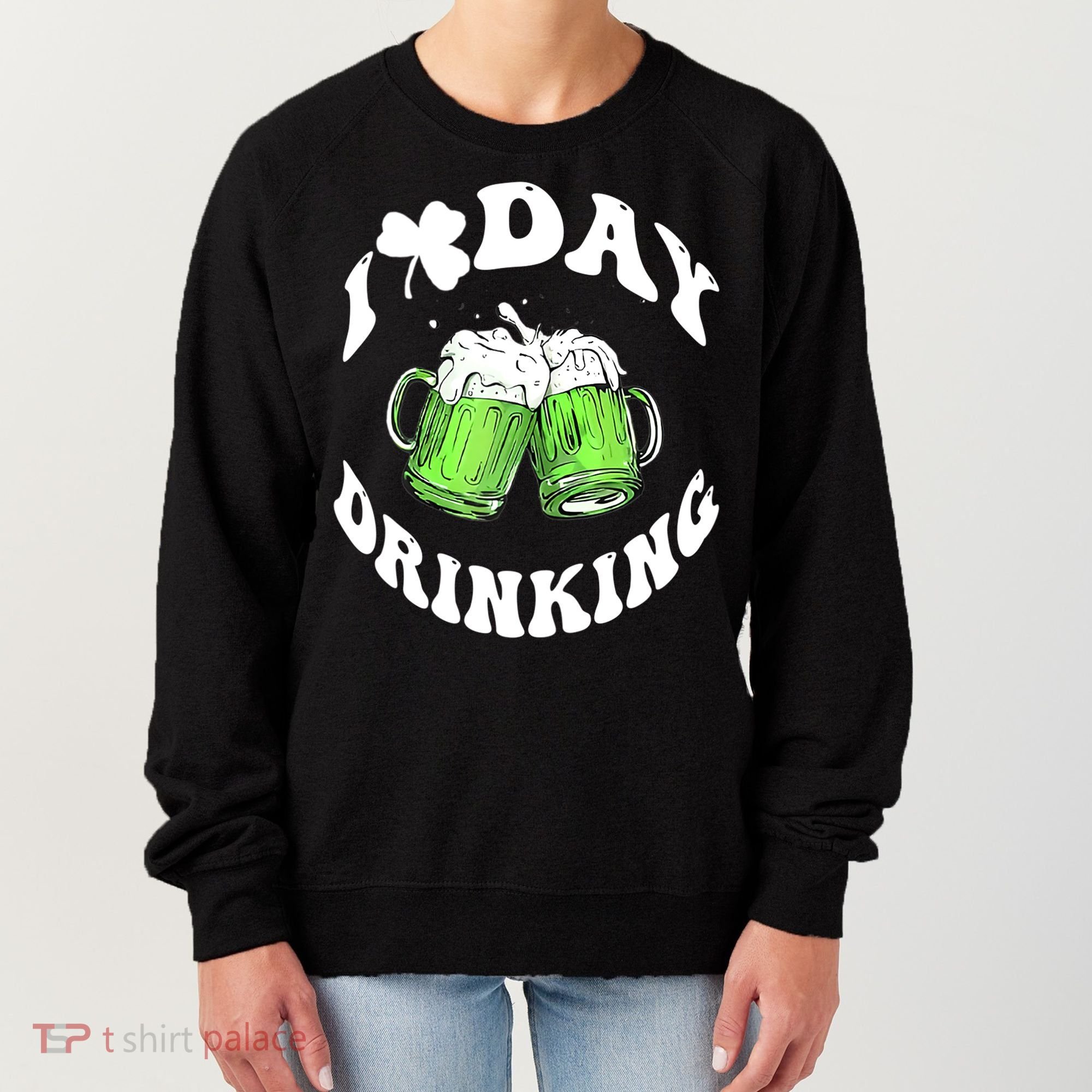 Funny St Patricks Day I Love Day Drinking Love Beers Gift Women's Sweatshirt