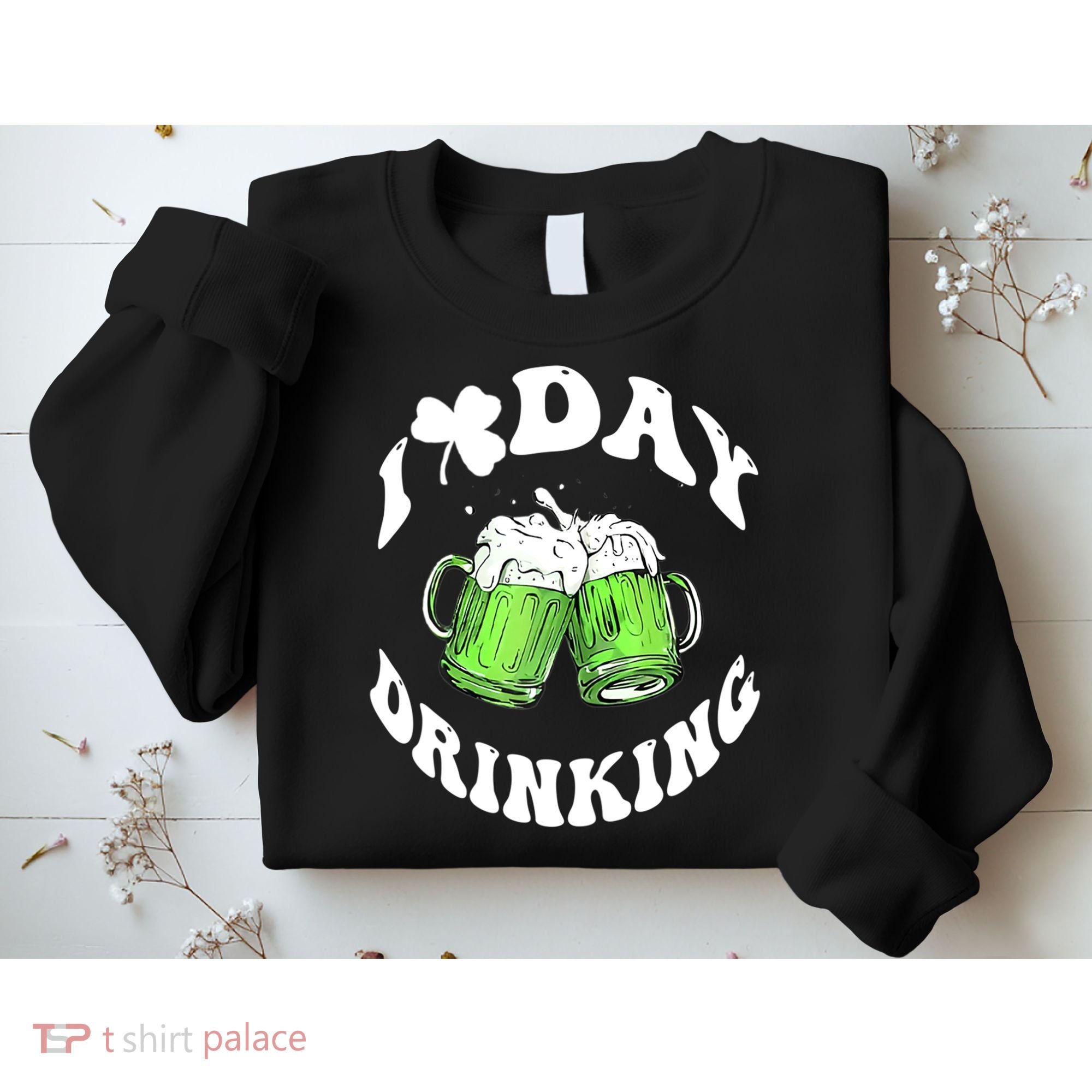 Funny St Patricks Day I Love Day Drinking Love Beers Gift Sweatshirt
