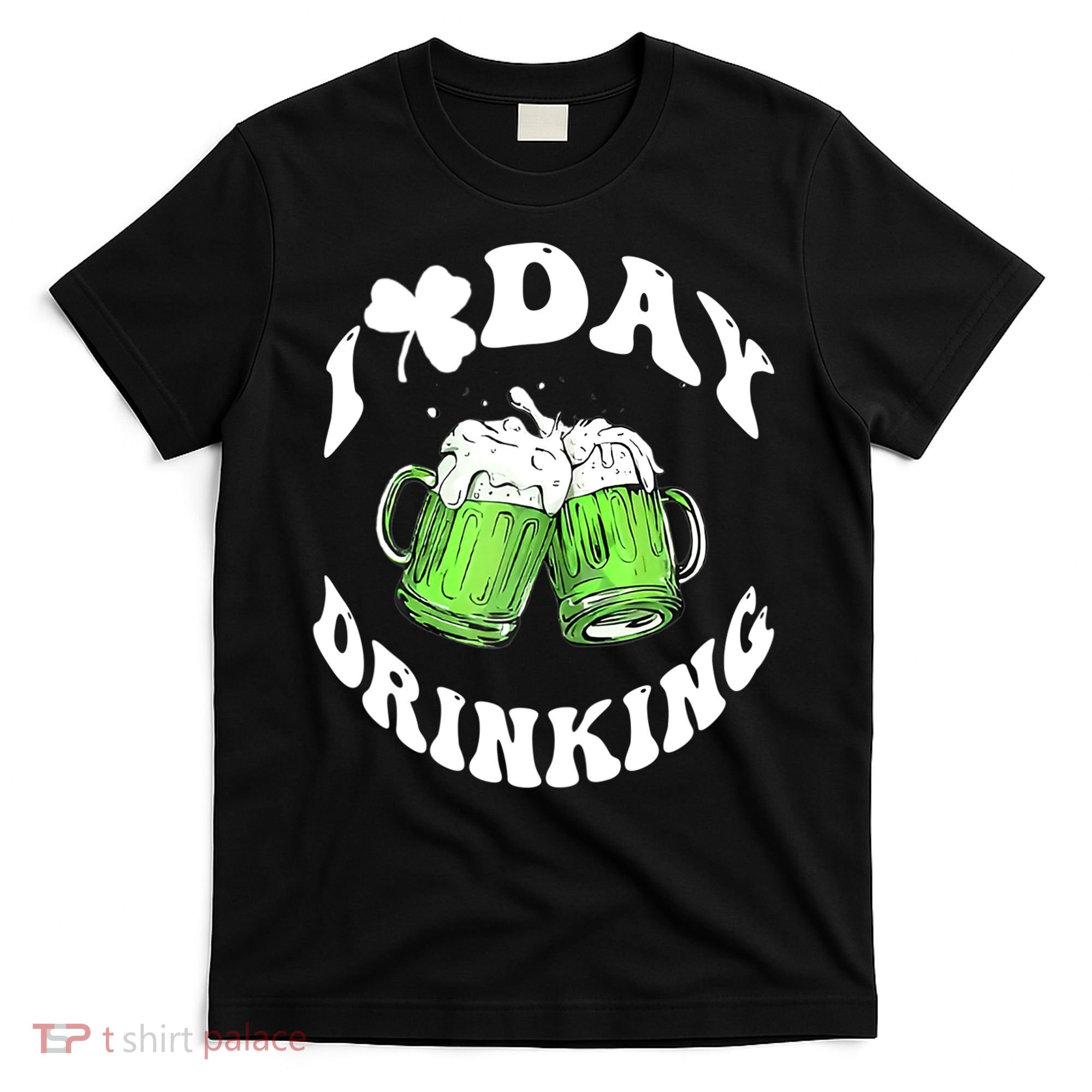 Funny St Patricks Day I Love Day Drinking Love Beers Gift T-Shirt