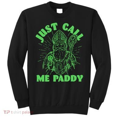 Funny Saint Patricks Day Just Call Me Paddy Sweatshirt