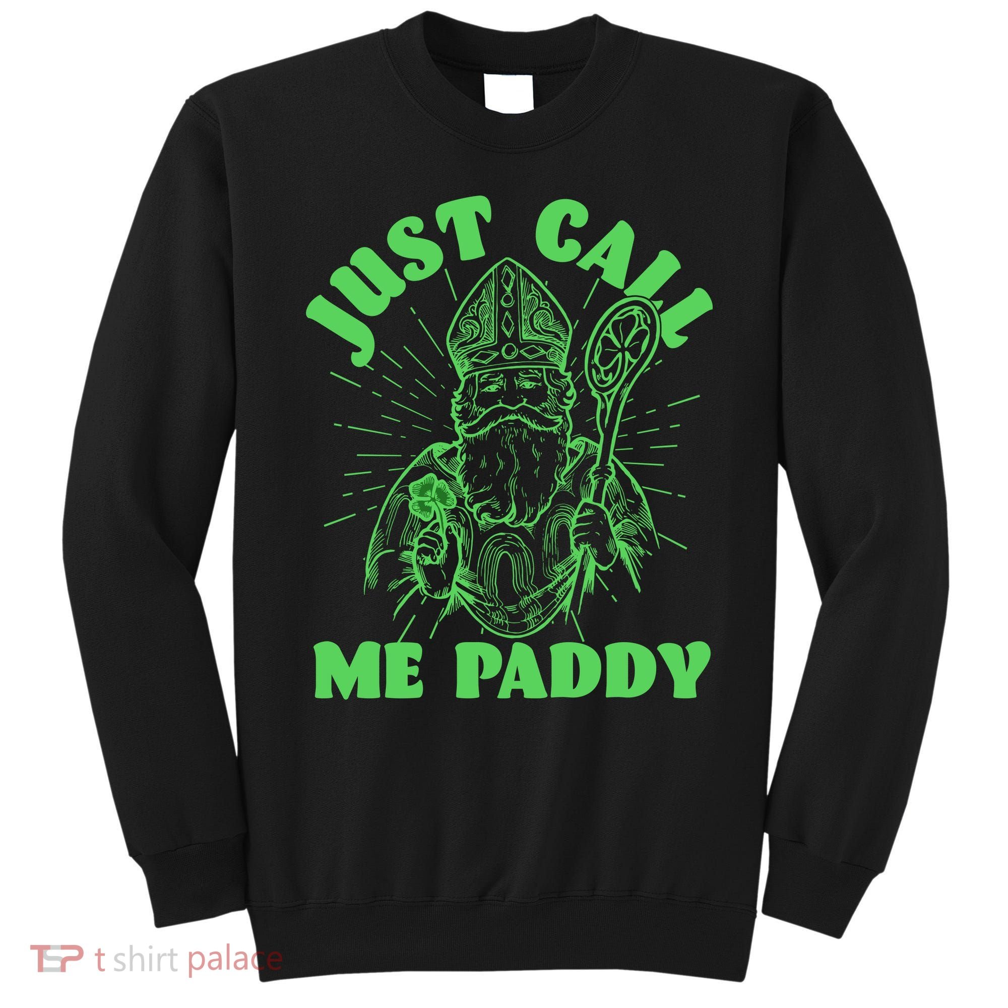 Funny Saint Patricks Day Just Call Me Paddy Sweatshirt