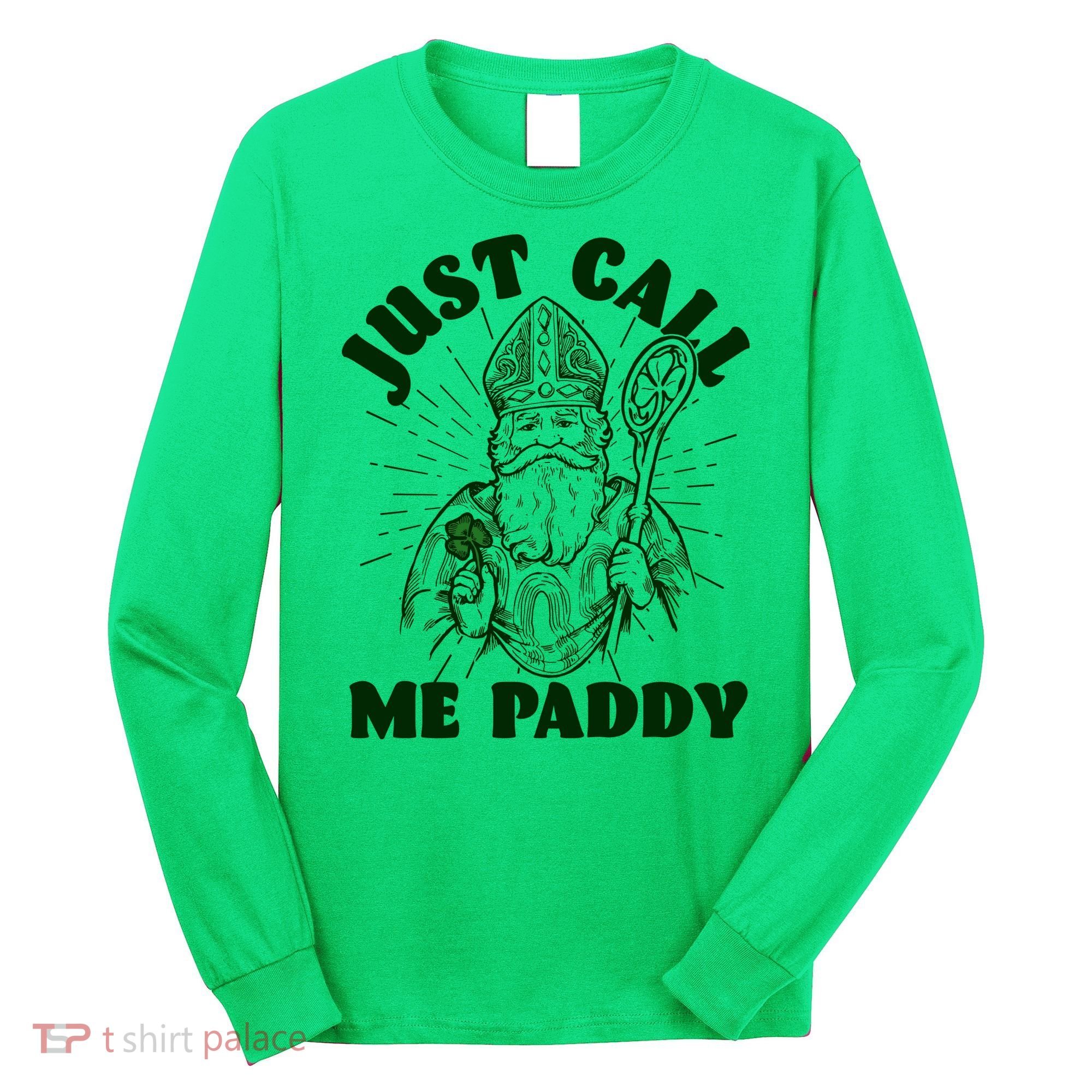 Funny Saint Patricks Day Just Call Me Paddy Long Sleeve Shirt