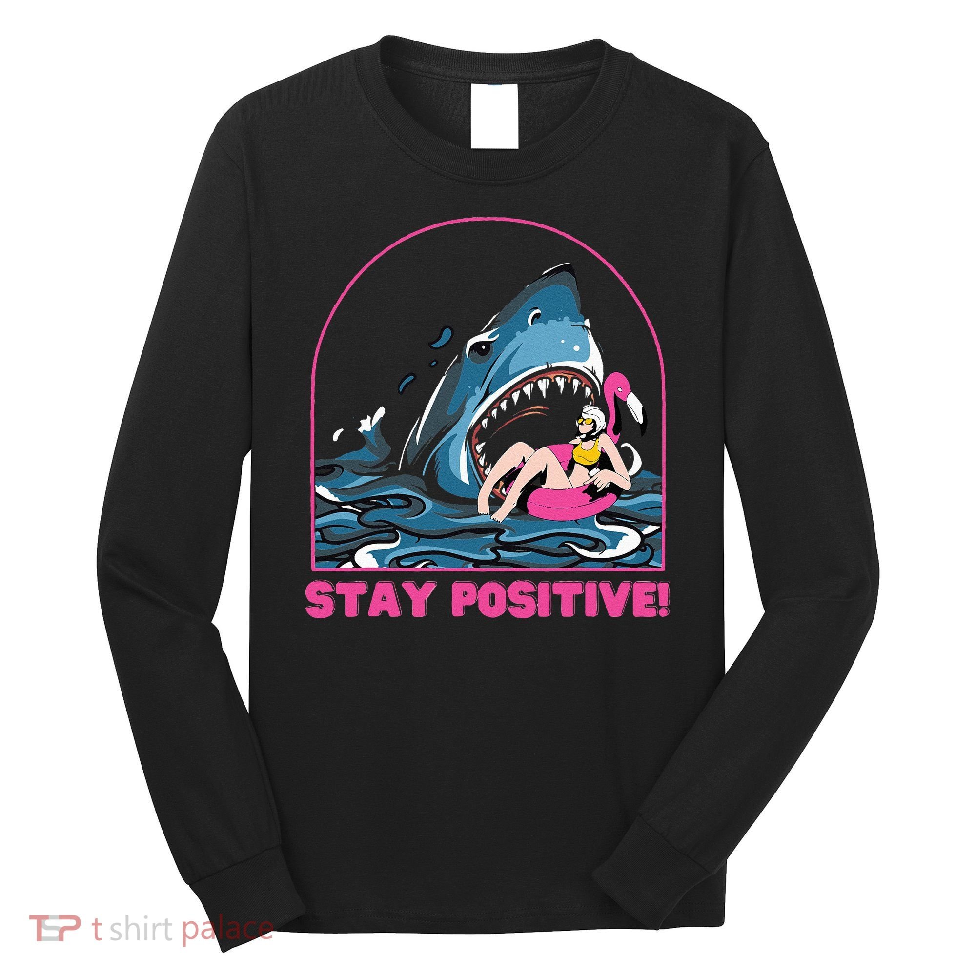 Funny Stay Positive Shark Beach Motivational Quote Long Sleeve Shirt