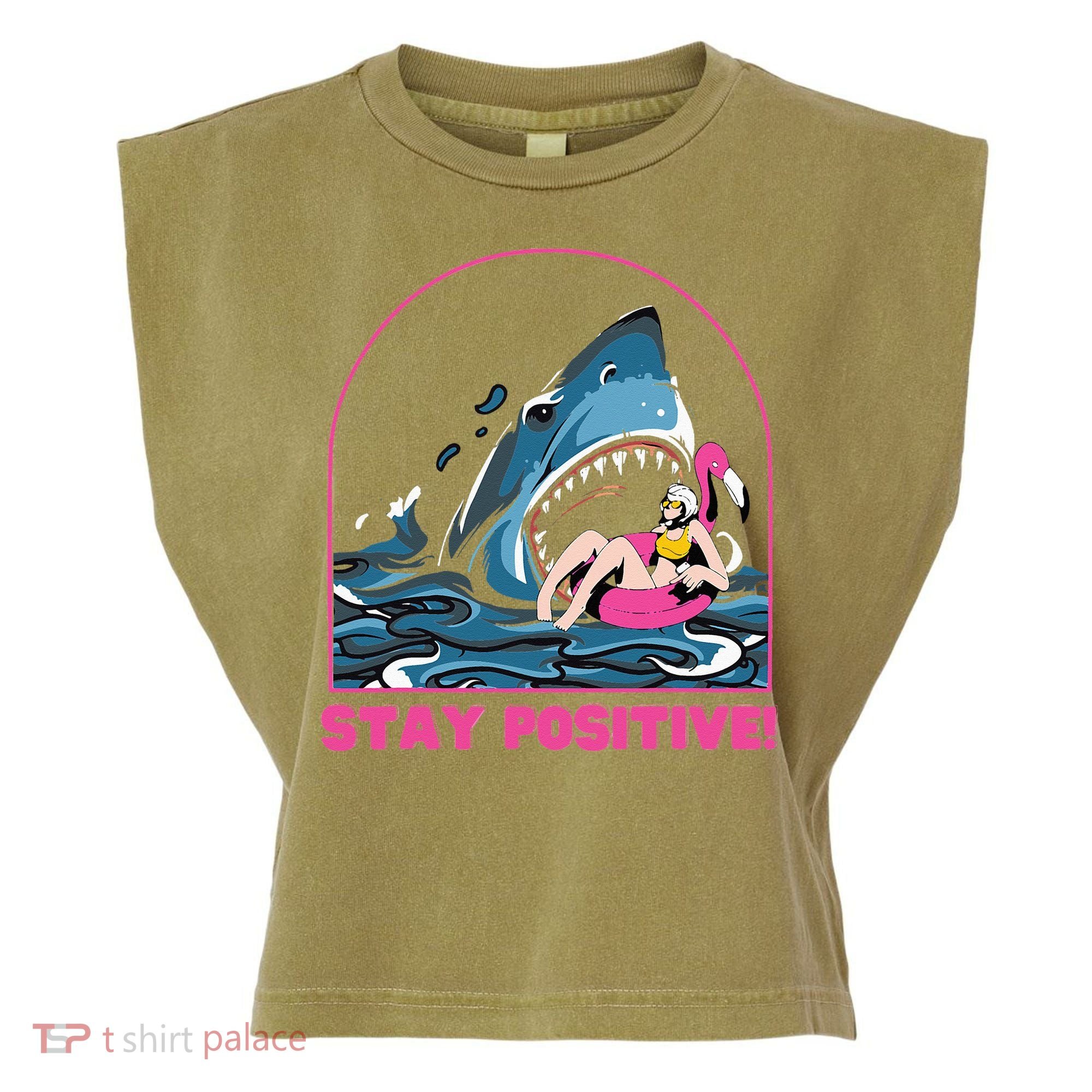 Funny Stay Positive Shark Beach Motivational Quote Garment-Dyed Women's Muscle Tee