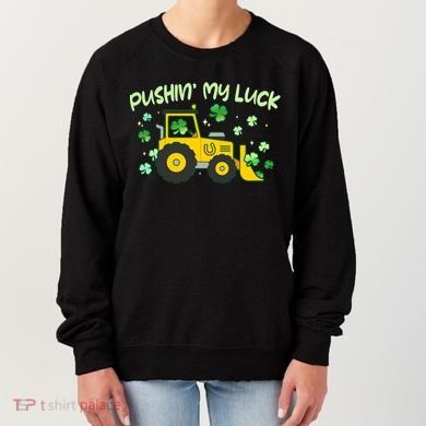 Funny St Patricks Day Pushin My Luck Bulldozer Women's Sweatshirt