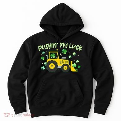 Funny St Patricks Day Pushin My Luck Bulldozer Hoodie