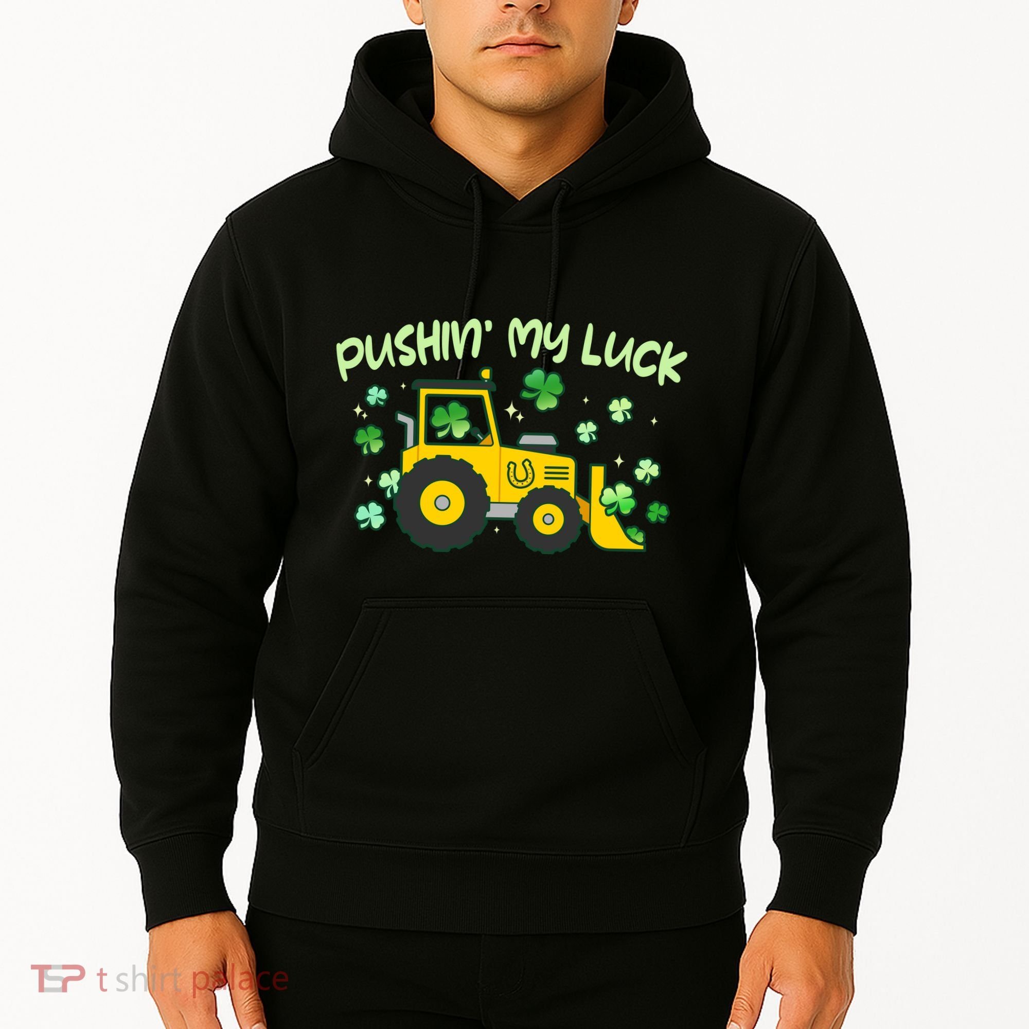 Funny St Patricks Day Pushin My Luck Bulldozer Hoodie