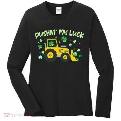 Funny St Patricks Day Pushin My Luck Bulldozer Women's Long Sleeve Shirt