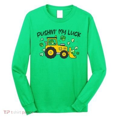 Funny St Patricks Day Pushin My Luck Bulldozer Long Sleeve Shirt