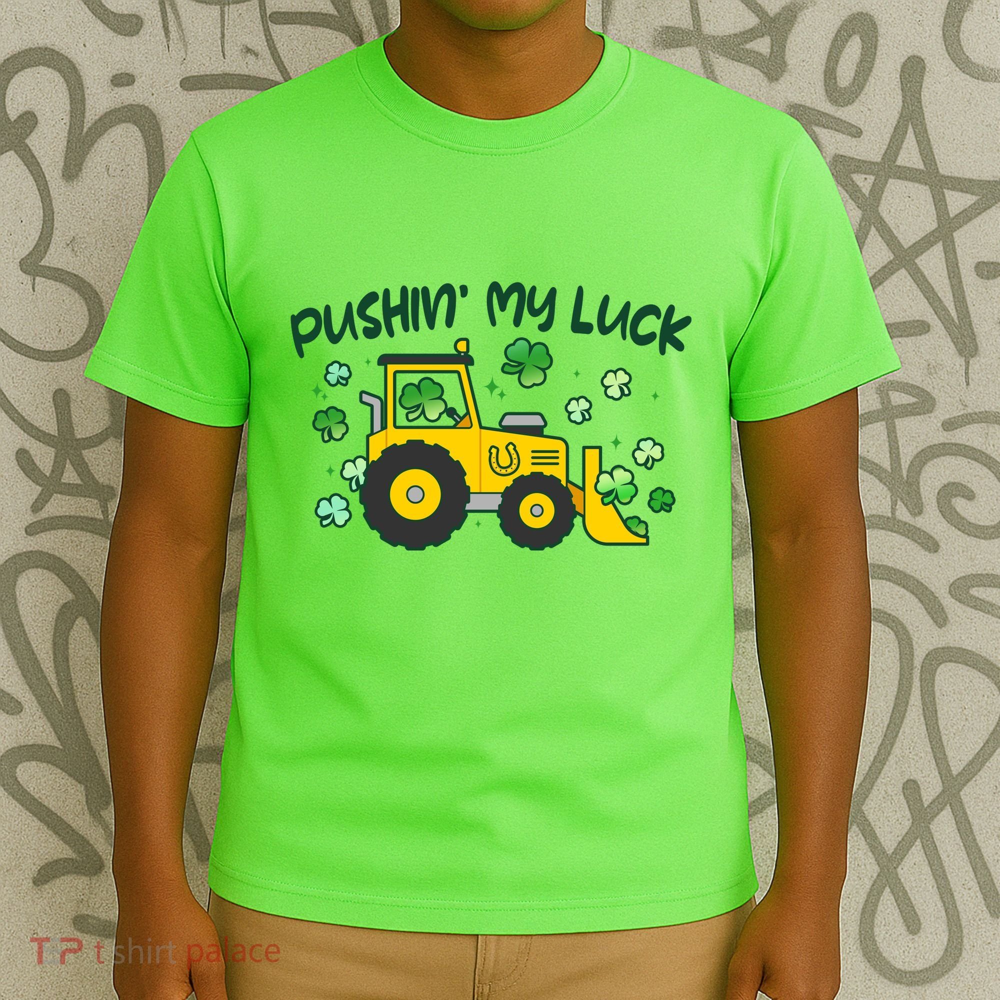 Funny St Patricks Day Pushin My Luck Bulldozer T-Shirt