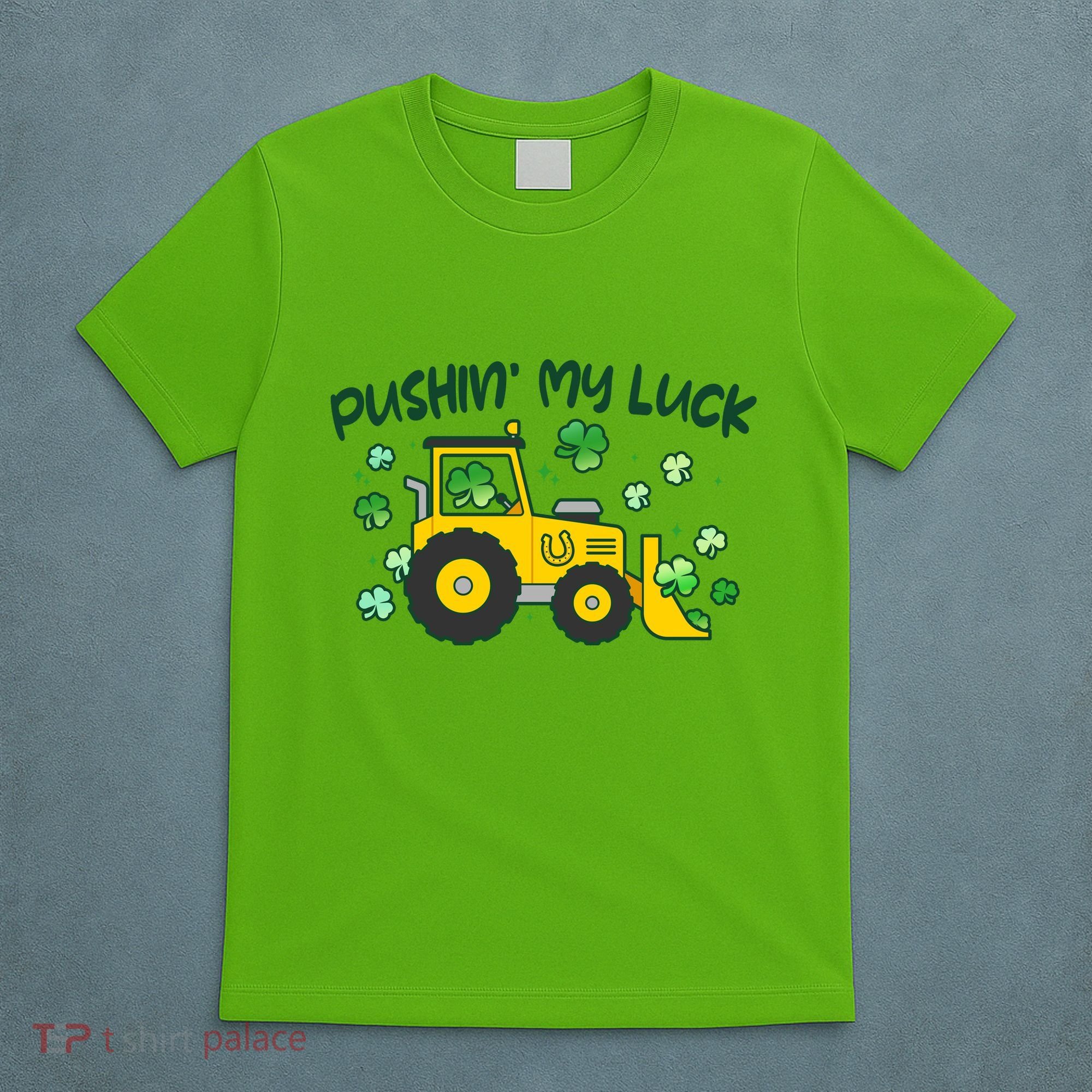 Funny St Patricks Day Pushin My Luck Bulldozer T-Shirt