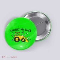 Funny St Patricks Day Pushin My Luck Bulldozer Button thumb 0