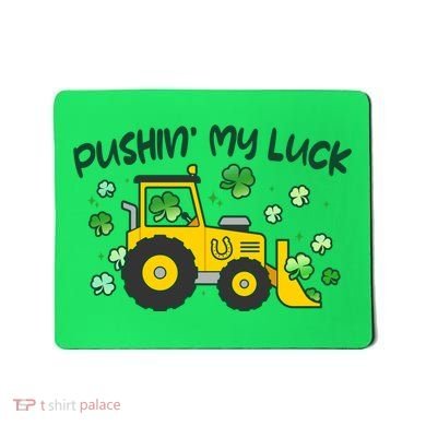 Funny St Patricks Day Pushin My Luck Bulldozer Mousepad