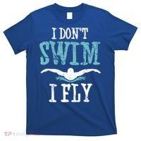 Funny Swim Quote I Don't Swim I Fly Butterfly Stroke Gift Cool Gift T-Shirt thumb 0