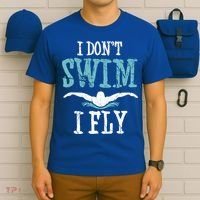 Funny Swim Quote I Don't Swim I Fly Butterfly Stroke Gift Cool Gift T-Shirt thumb 6