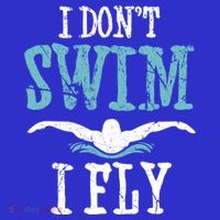 Funny Swim Quote I Don't Swim I Fly Butterfly Stroke Gift Cool Gift T-Shirt thumb 7