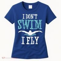 Funny Swim Quote I Don't Swim I Fly Butterfly Stroke Gift Cool Gift Women's T-Shirt thumb 0
