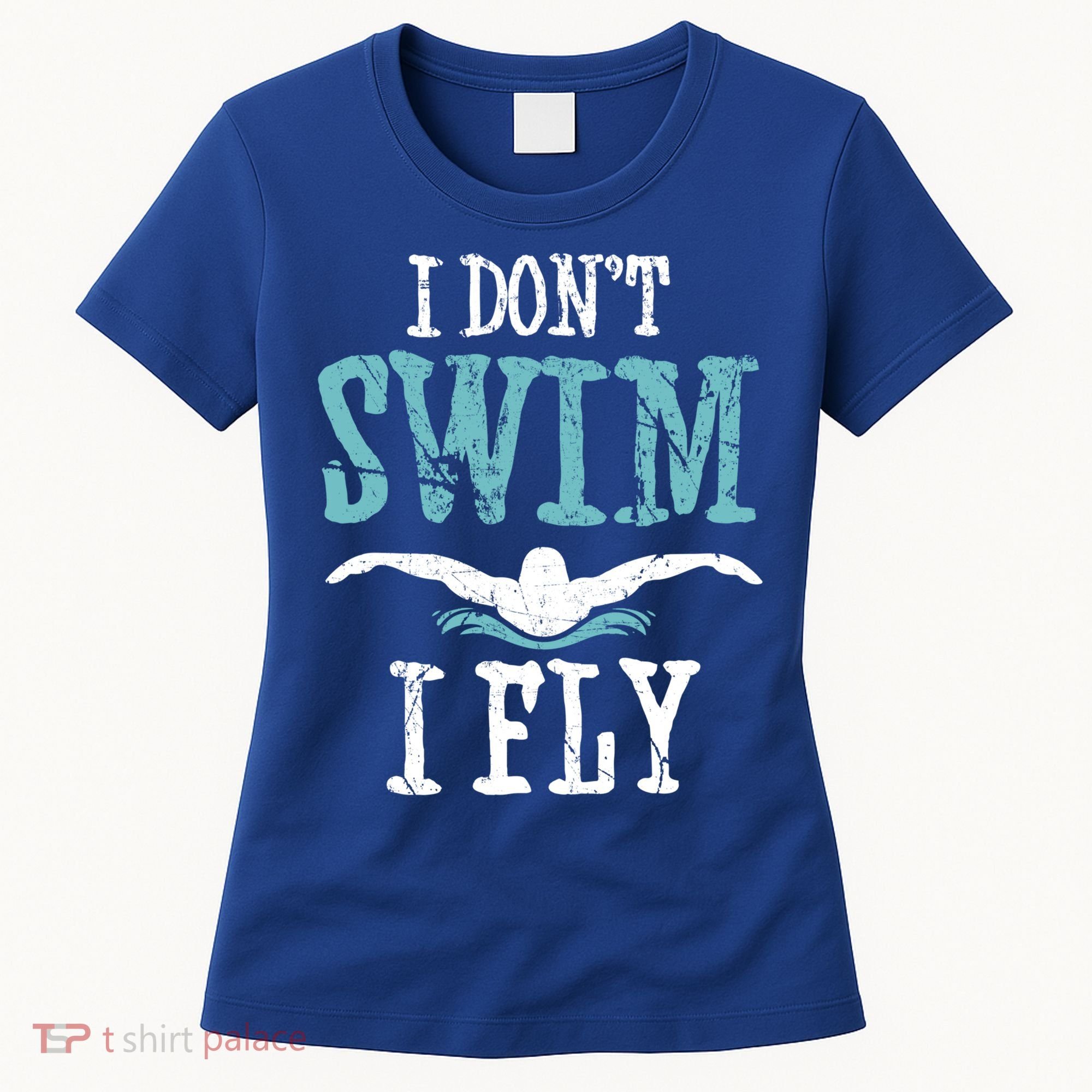 Funny Swim Quote I Don't Swim I Fly Butterfly Stroke Gift Cool Gift Women's T-Shirt