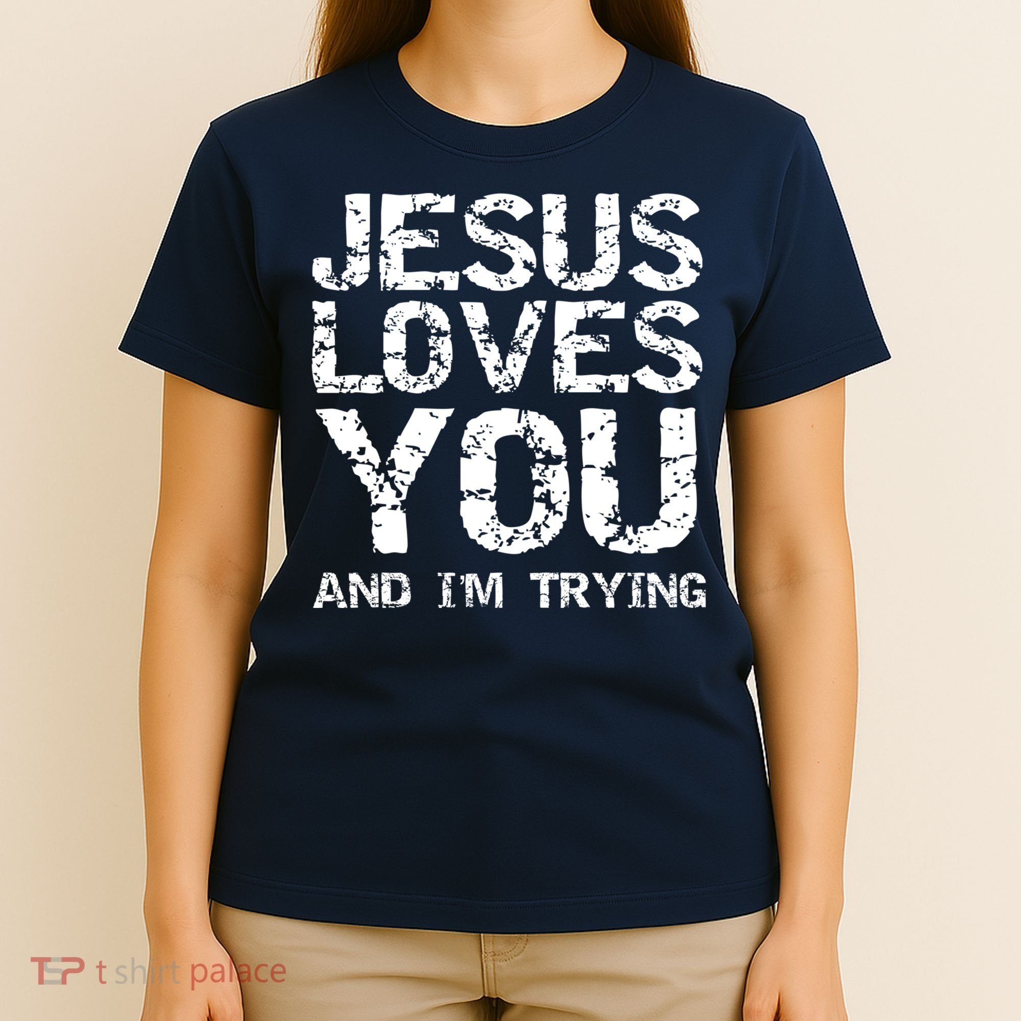 Funny Sarcastic Quote Gift Jesus Loves You And Im Trying T-Shirt