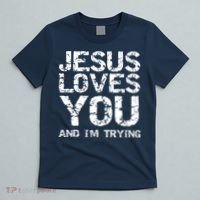 Funny Sarcastic Quote Gift Jesus Loves You And Im Trying T-Shirt thumb 5
