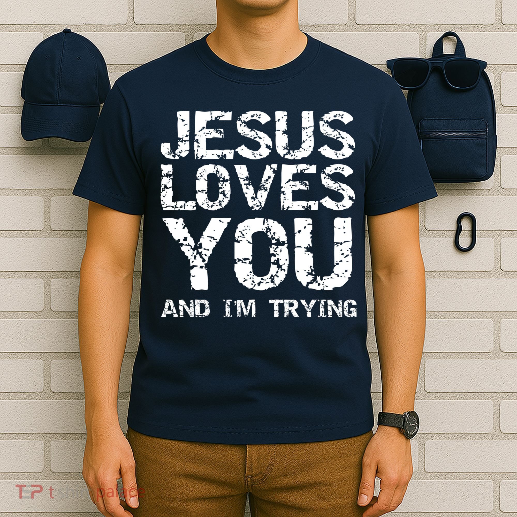 Funny Sarcastic Quote Gift Jesus Loves You And Im Trying T-Shirt