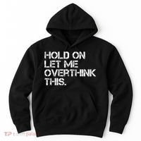 Funny Sarcastic Quote Hold On Let Me Overthink This, Sarcastic Person Hoodie thumb 0