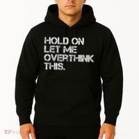 Funny Sarcastic Quote Hold On Let Me Overthink This, Sarcastic Person Hoodie thumb 2