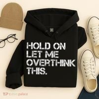 Funny Sarcastic Quote Hold On Let Me Overthink This, Sarcastic Person Hoodie thumb 4