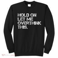 Funny Sarcastic Quote Hold On Let Me Overthink This, Sarcastic Person Sweatshirt thumb 0