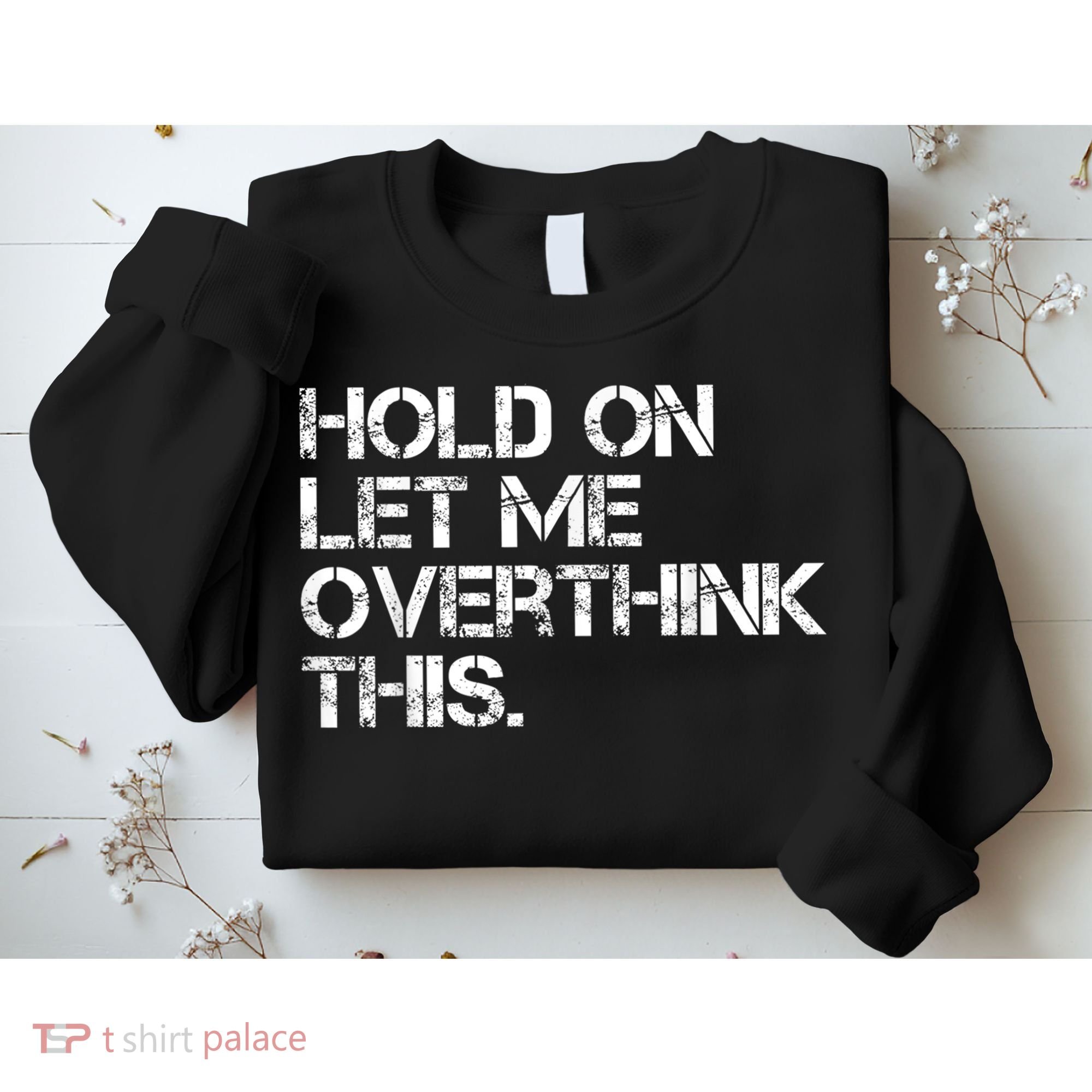 Funny Sarcastic Quote Hold On Let Me Overthink This, Sarcastic Person Sweatshirt