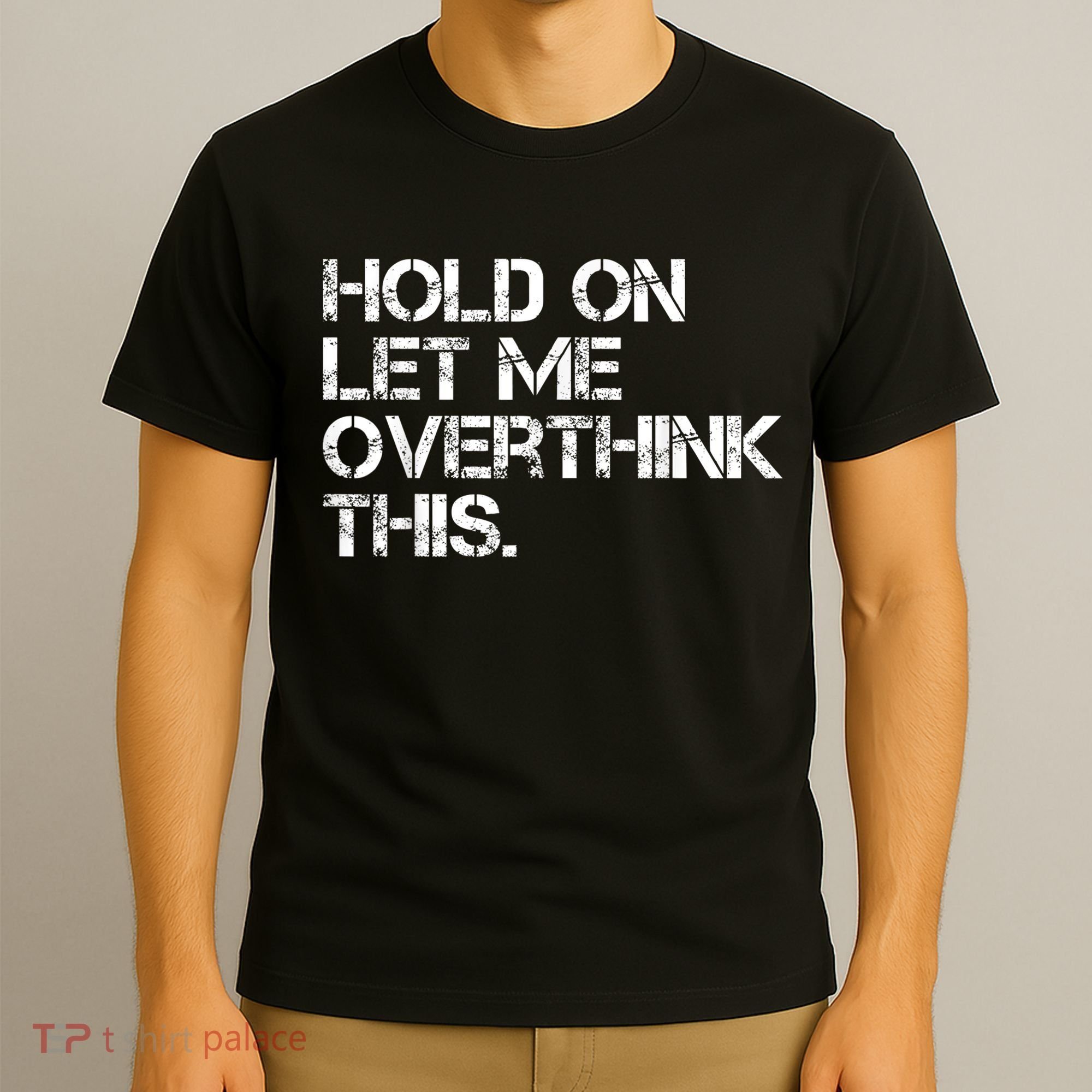Funny Sarcastic Quote Hold On Let Me Overthink This, Sarcastic Person T-Shirt