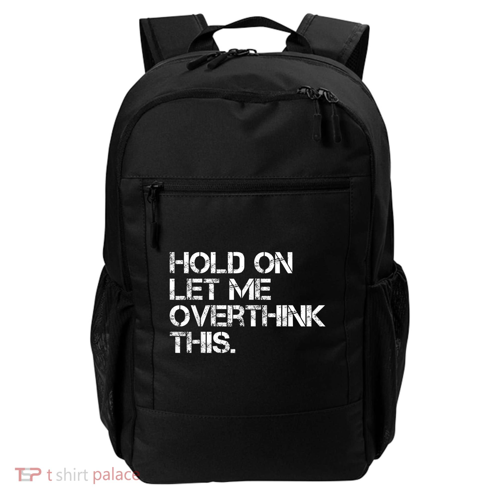 Funny Sarcastic Quote Hold On Let Me Overthink This, Sarcastic Person Backpack