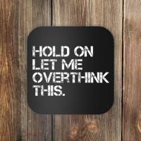 Funny Sarcastic Quote Hold On Let Me Overthink This, Sarcastic Person Coaster thumb 0