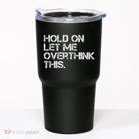 Funny Sarcastic Quote Hold On Let Me Overthink This, Sarcastic Person Tumbler thumb 0