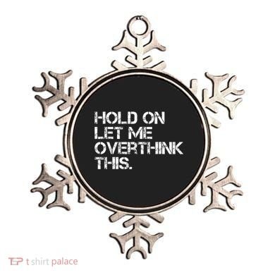 Funny Sarcastic Quote Hold On Let Me Overthink This, Sarcastic Person Ornament