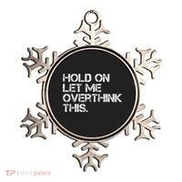 Funny Sarcastic Quote Hold On Let Me Overthink This, Sarcastic Person Ornament thumb 0
